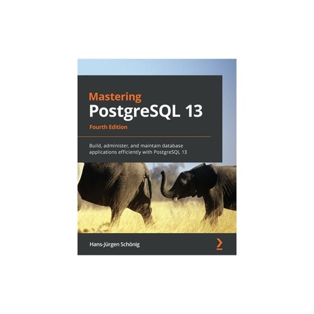 Mastering PostgreSQL 13 - Fourth Edition Build, administer, and ...