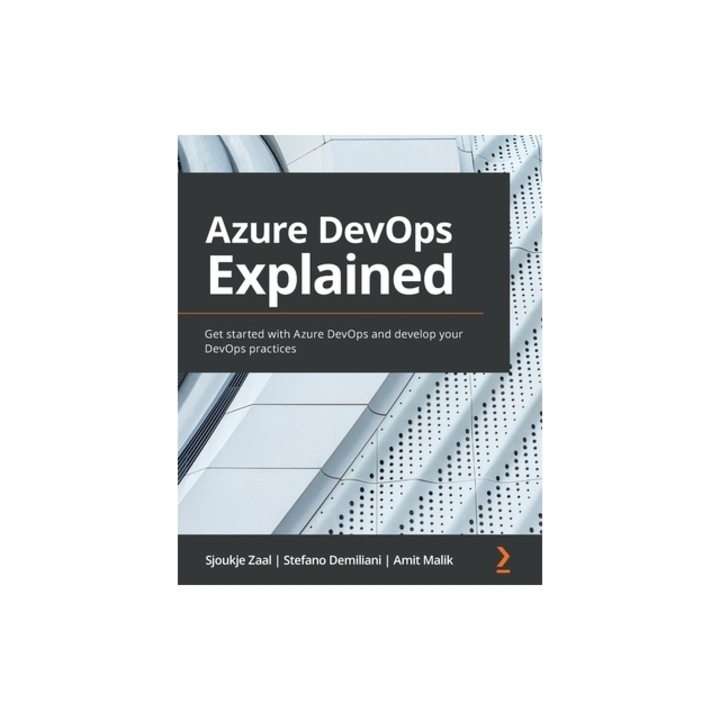 Azure DevOps Explained Get started with Azure DevOps and develop your DevOps practices, Sjoukje Zaal