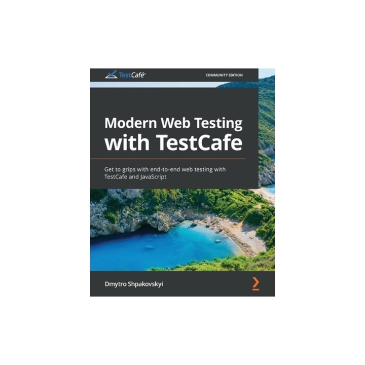 Modern Web Testing with TestCafe Get to grips with end-to-end web testing with TestCafe and JavaScript, Dmytro Shpakovskyi