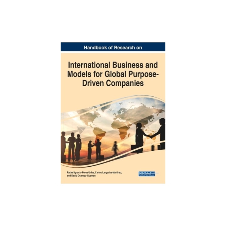 Handbook of Research on International Business and Models for Global Purpose-Driven Companies, Rafael Ignacio Perez-Uribe