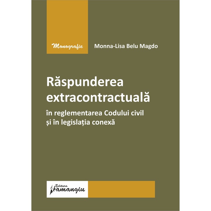 Raspunderea extracontractuala in reglementarea Codului civil si in legislatia conexa-Monna-Lisa Belu Magdo