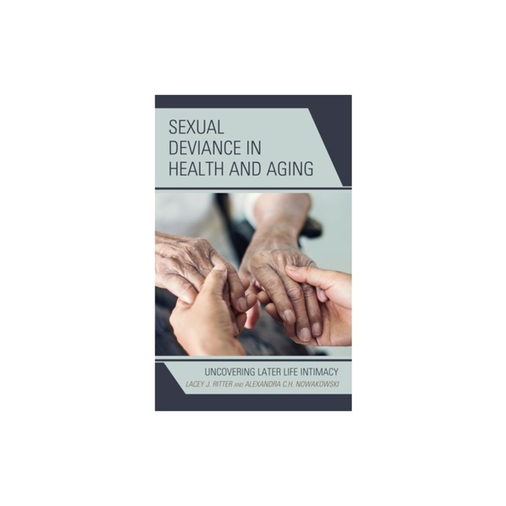Sexual Deviance in Health and Aging Uncovering Later Life Intimacy, Lacey J. Ritter