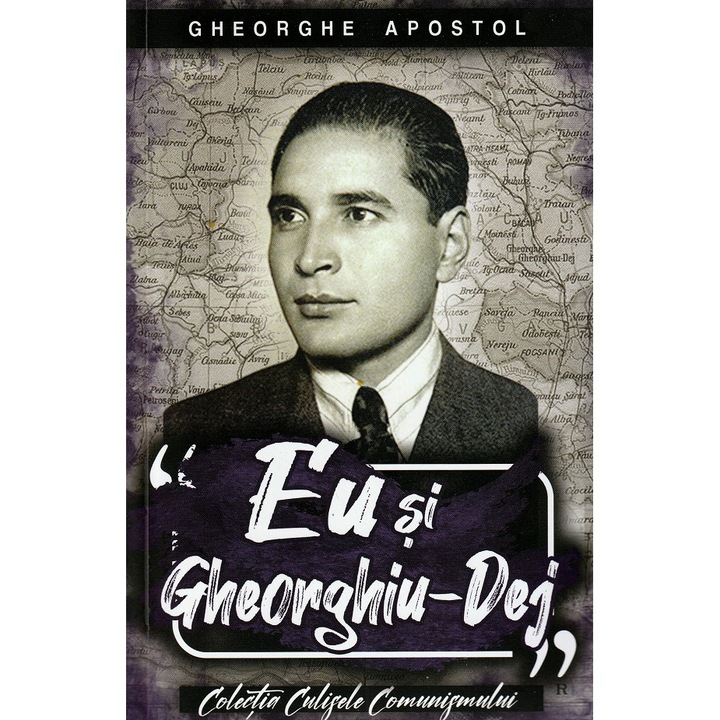 Eu Si Gheorghiu-dej - Gheorghe Apostol