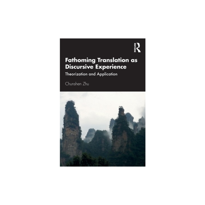 Fathoming Translation as Discursive Experience Theorization and Application, Chunshen Zhu