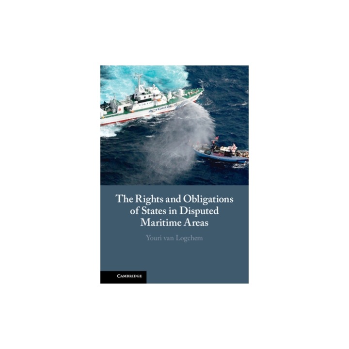 The Rights and Obligations of States in Disputed Maritime Areas, Youri Van Logchem