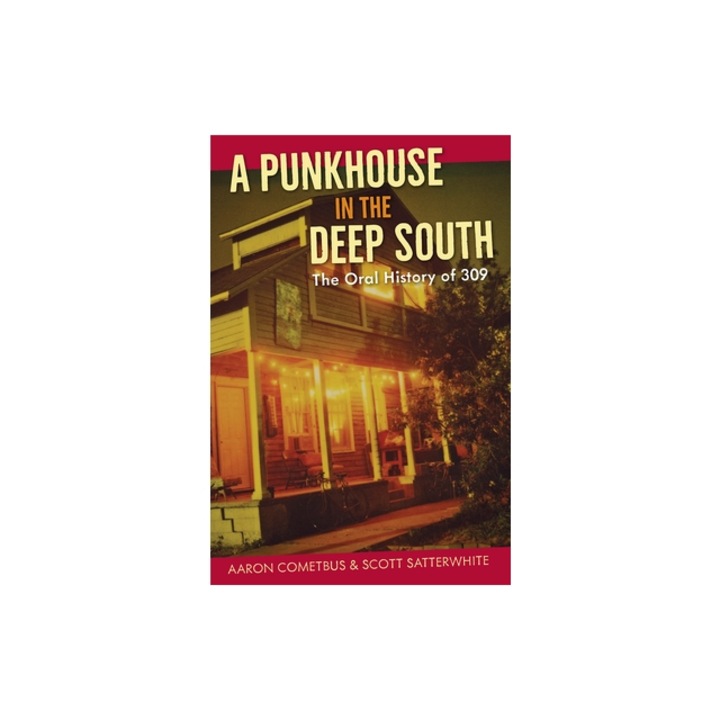 A Punkhouse in the Deep South The Oral History of 309, Aaron Cometbus