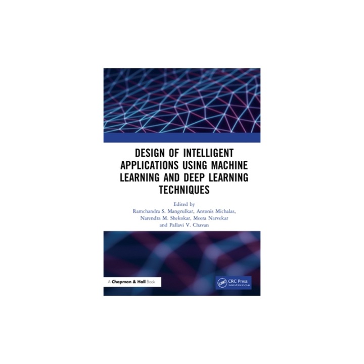 Design of Intelligent Applications Using Machine Learning and Deep Learning Techniques, Ramchandra Sharad Mangrulkar