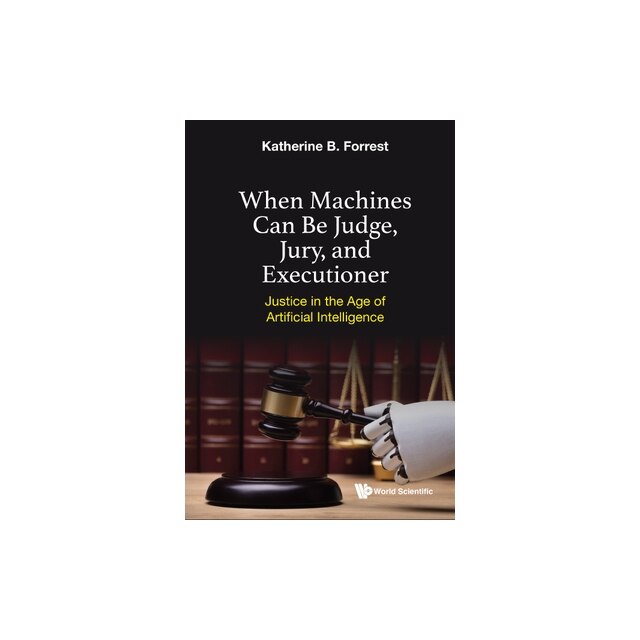 When Machines Can Be Judge, Jury, And Executioner Justice In The Age Of ...