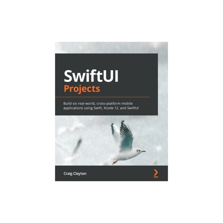 SwiftUI Projects Build six real-world, cross-platform mobile applications using Swift, Xcode 12, and SwiftUI, Craig Clayton