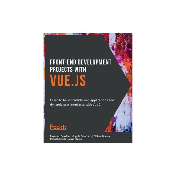Front-End Development Projects with Vue.js Learn to build scalable web applications and dynamic user interfaces with Vue, Raymond Camden