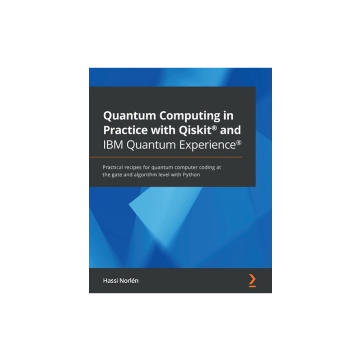 Quantum Computing in Practice with Qiskit(R) and IBM Quantum Experience(R) Practical recipes for quantum computer coding at the gate and algorithm le, Norl