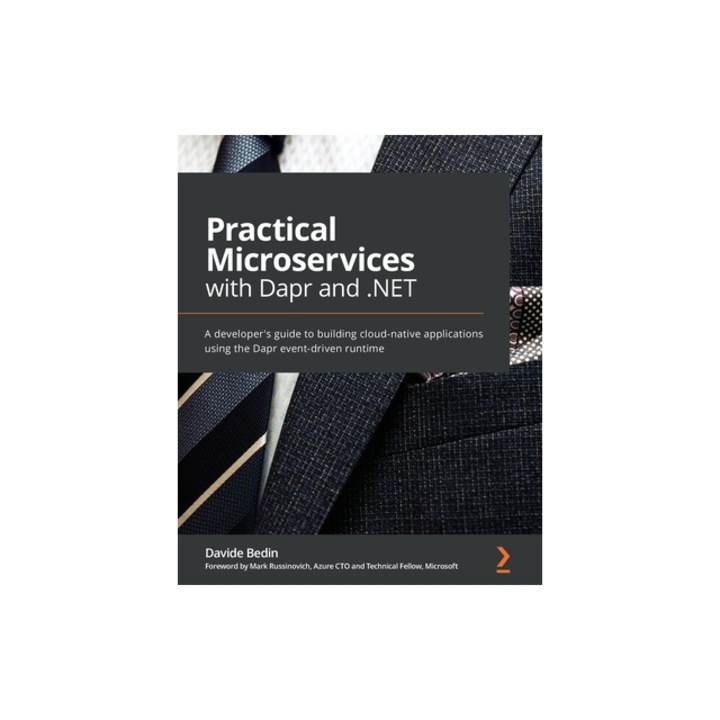 Practical Microservices with Dapr and .NET A developer's guide to building cloud-native applications using the Dapr event-driven runtime, Davide Bedin