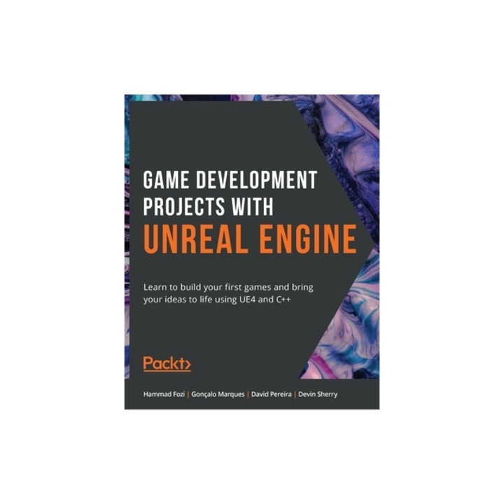 Game Development Projects with Unreal Engine Learn to build your first games and bring your ideas to life using UE4 and C++, Hammad Fozi