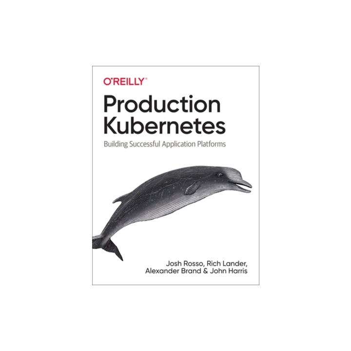 Production Kubernetes Building Successful Application Platforms, Josh Rosso