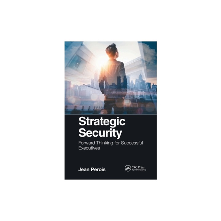 Strategic Security Forward Thinking for Successful Executives, Jean Perois