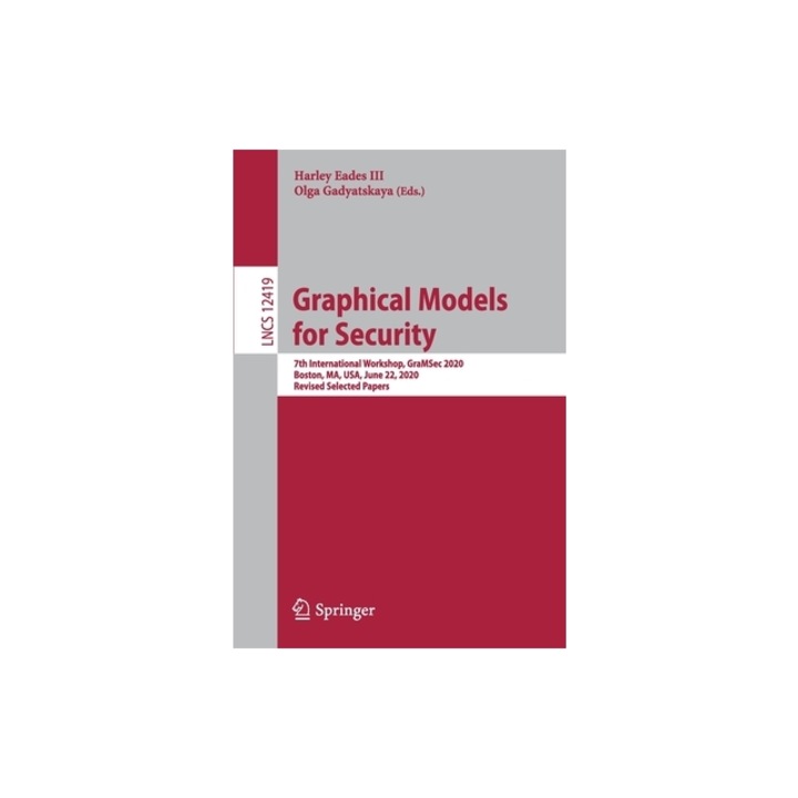 Graphical Models for Security 7th International Workshop, Gramsec 2020, Boston, Ma, Usa, June 22, 2020, Revised Selected Papers, Harley Eades III