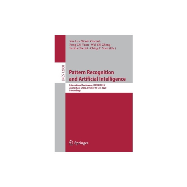 Pattern Recognition and Artificial Intelligence International Conference, Icprai 2020, Zhongshan, China, October 19-23, 2020, Proceedings, Yue Lu