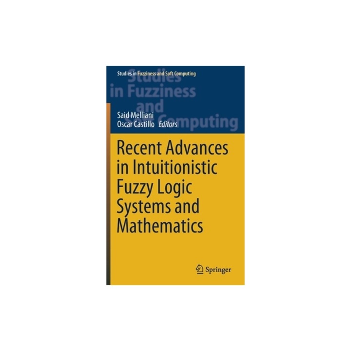 Recent Advances in Intuitionistic Fuzzy Logic Systems and Mathematics, Said Melliani