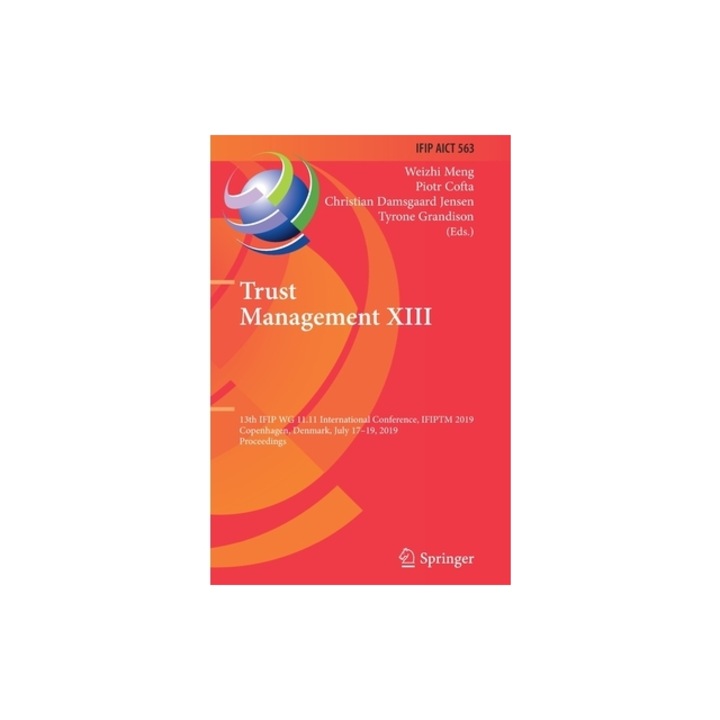 Trust Management XIII 13th Ifip Wg 11.11 International Conference, Ifiptm 2019, Copenhagen, Denmark, July 17-19, 2019, Proceedings, Weizhi Meng