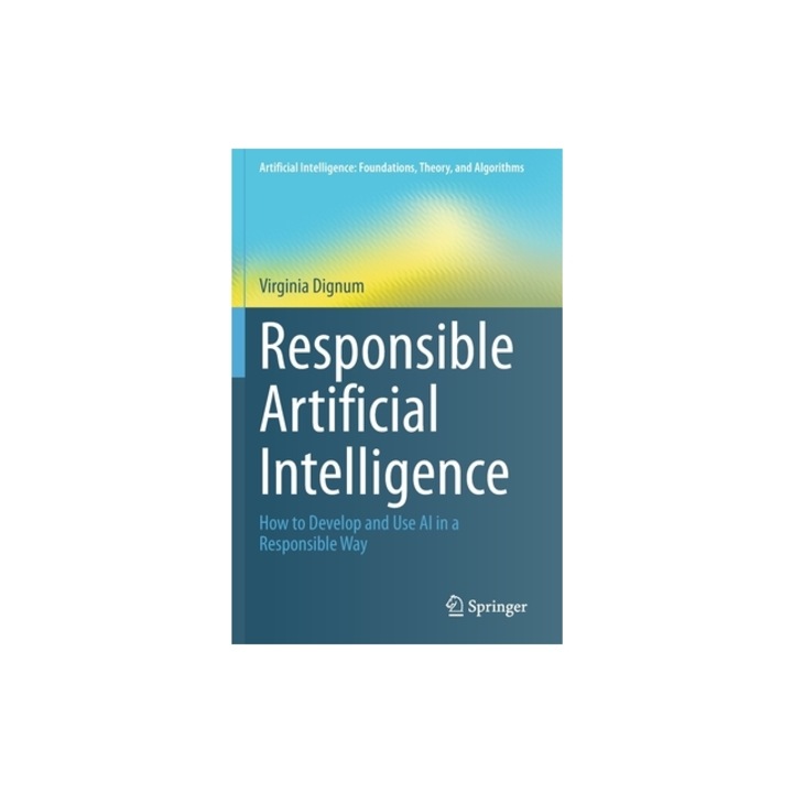 Responsible Artificial Intelligence How to Develop and Use AI in a Responsible Way, Virginia Dignum