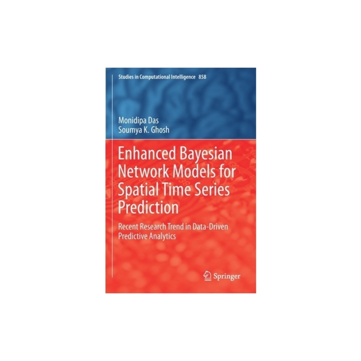 Enhanced Bayesian Network Models for Spatial Time Series Prediction Recent Research Trend in Data-Driven Predictive Analytics, Monidipa Das