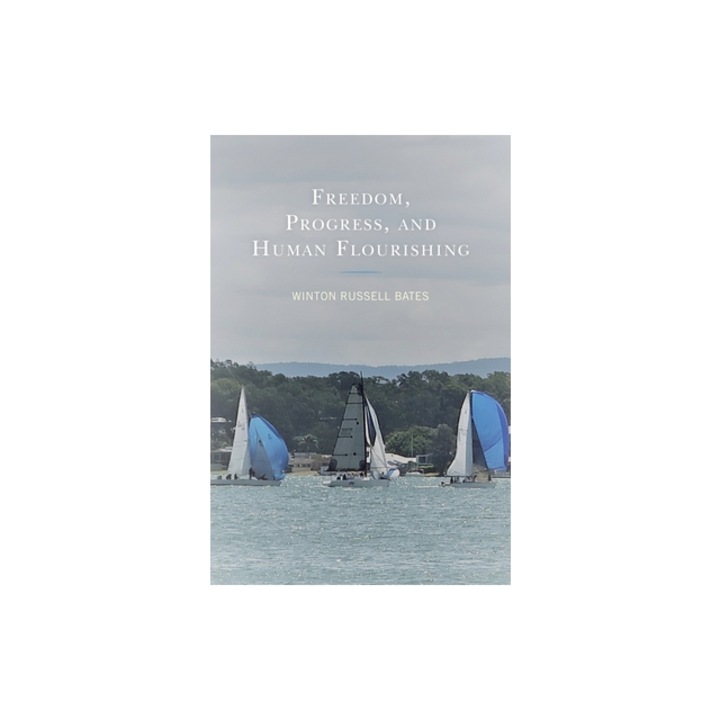 Freedom, Progress, and Human Flourishing, Winton Russell Bates