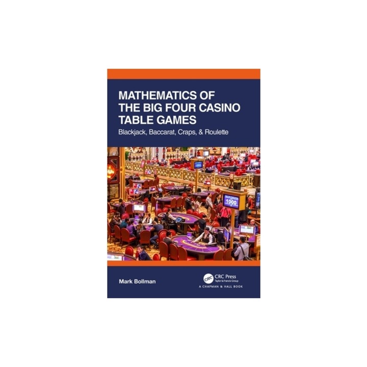 Mathematics of the Big Four Casino Table Games Blackjack, Baccarat, Craps, & Roulette, Mark Bollman