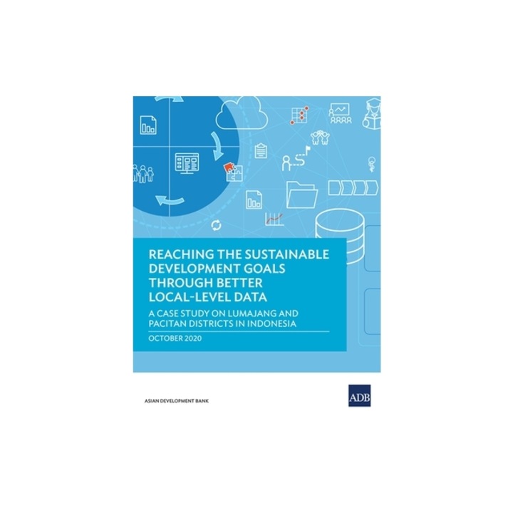 Reaching the Sustainable Development Goals through Better Local-Level Data A Case Study of Lumajang and Pacitan Districts in Indonesia, Asian Development Bank
