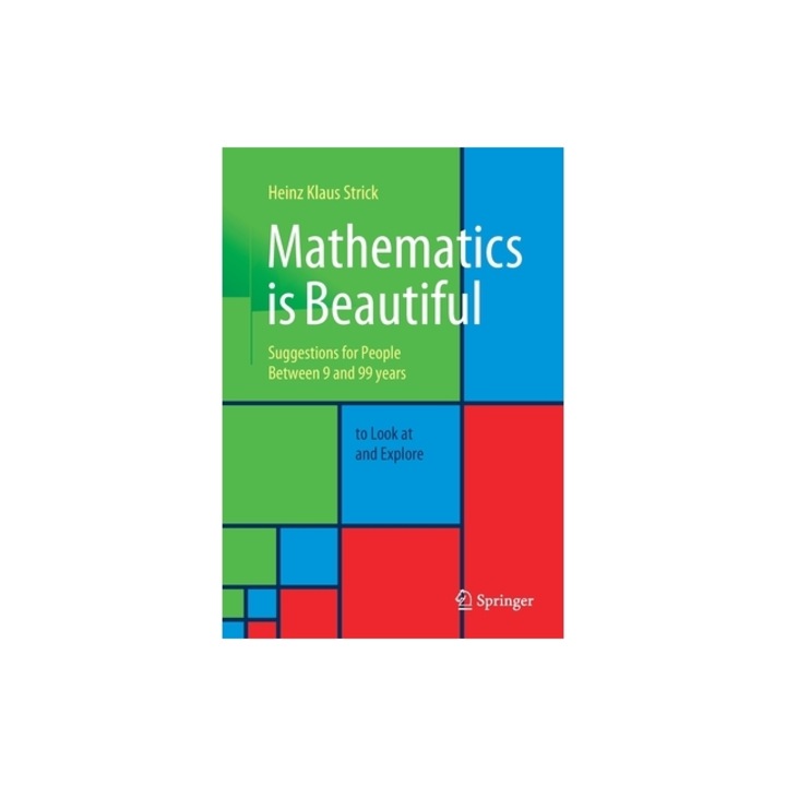 Mathematics Is Beautiful Suggestions for People Between 9 and 99 Years to Look at and Explore, Heinz Klaus Strick