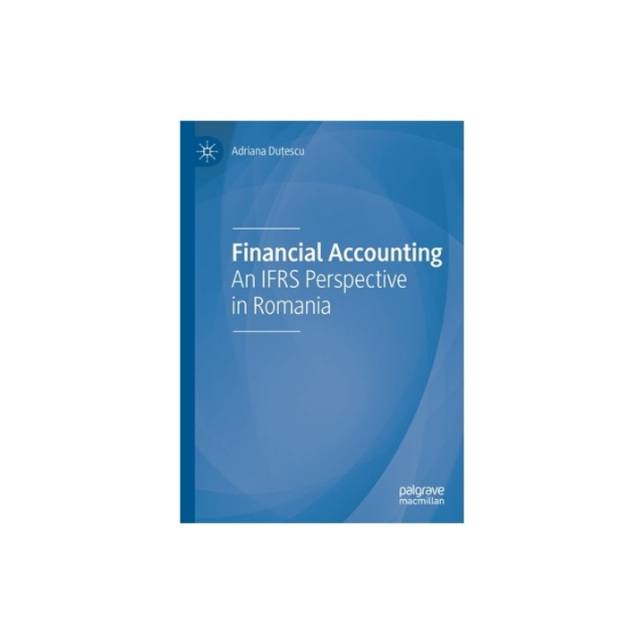 Financial Accounting An Ifrs Perspective in Romania, Adriana Dutescu