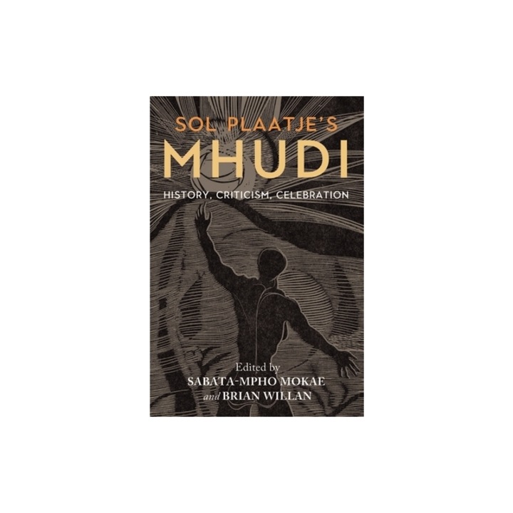 Sol Plaatje's Mhudi History, Criticism, Celebration, Sabata-Mpho Mokae