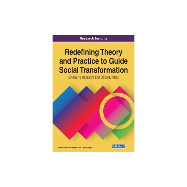 Redefining Theory and Practice to Guide Social Transformation Emerging Research and Opportunities, 1 volume, Beth Fisher-Yoshida