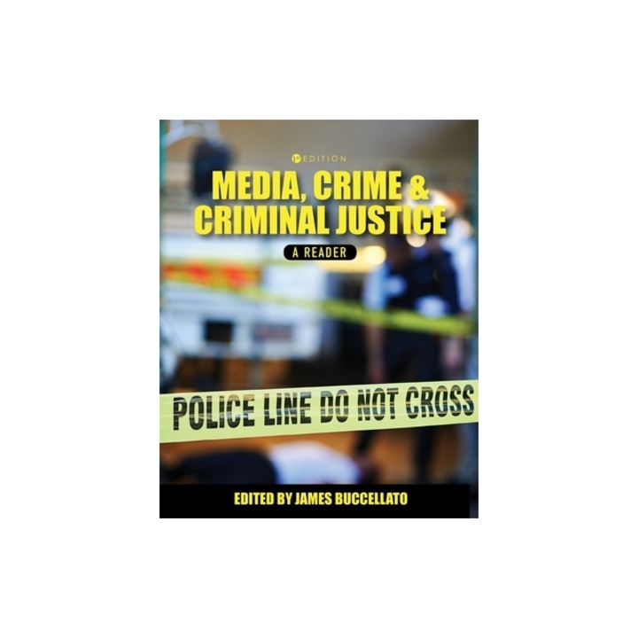 Media, Crime, and Criminal Justice A Reader, James A. Buccellato