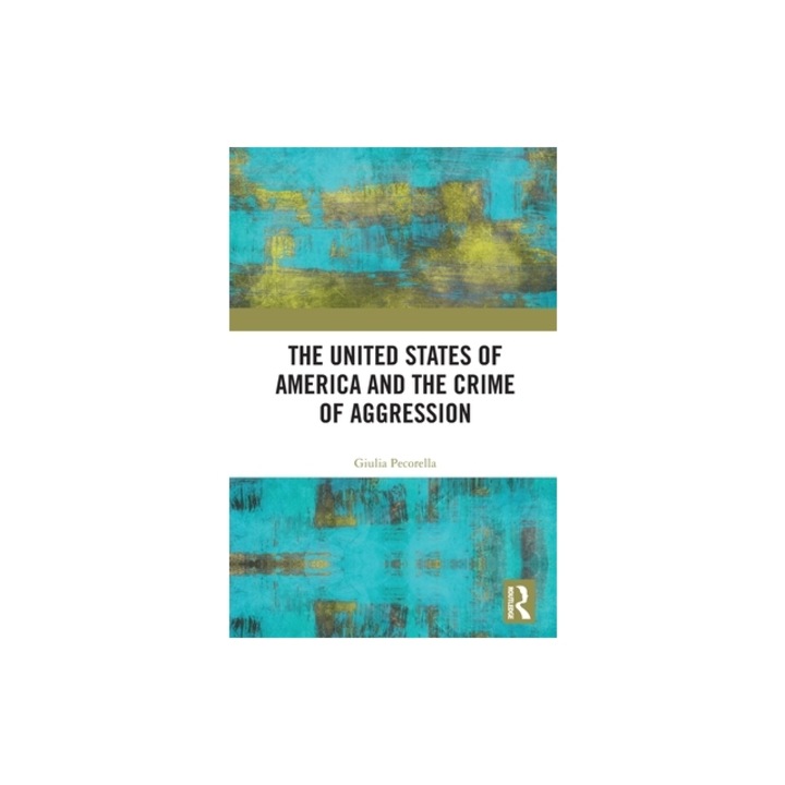 The United States of America and the Crime of Aggression, Giulia Pecorella