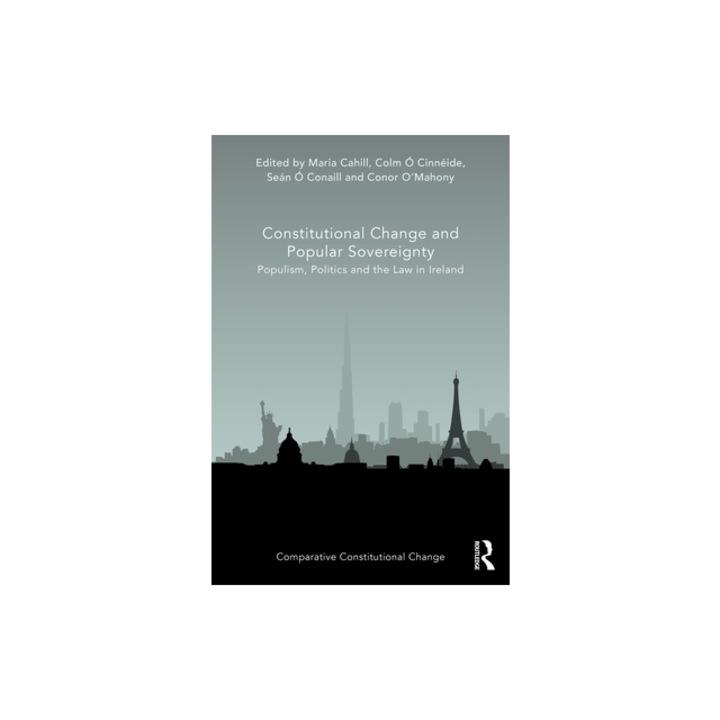 Constitutional Change and Popular Sovereignty Populism, Politics and the Law in Ireland, Maria Cahill