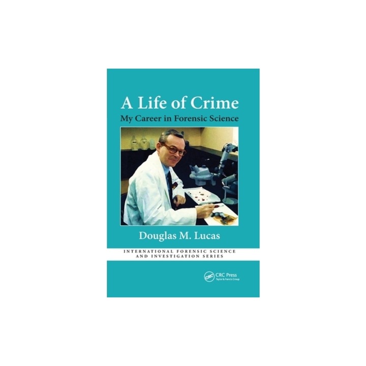 A Life of Crime My Career in Forensic Science, Douglas Lucas