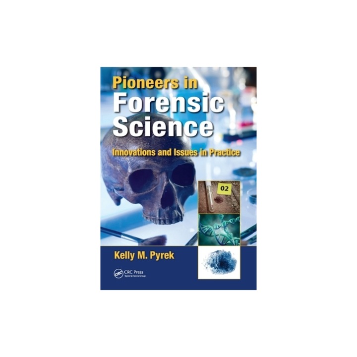 Pioneers in Forensic Science Innovations and Issues in Practice, Kelly M. Pyrek
