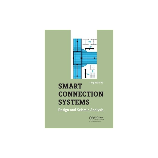 Connection Systems Design Smart Connection Systems Design and Seismic Analysis, Jong Wan Hu - eMAG.ro