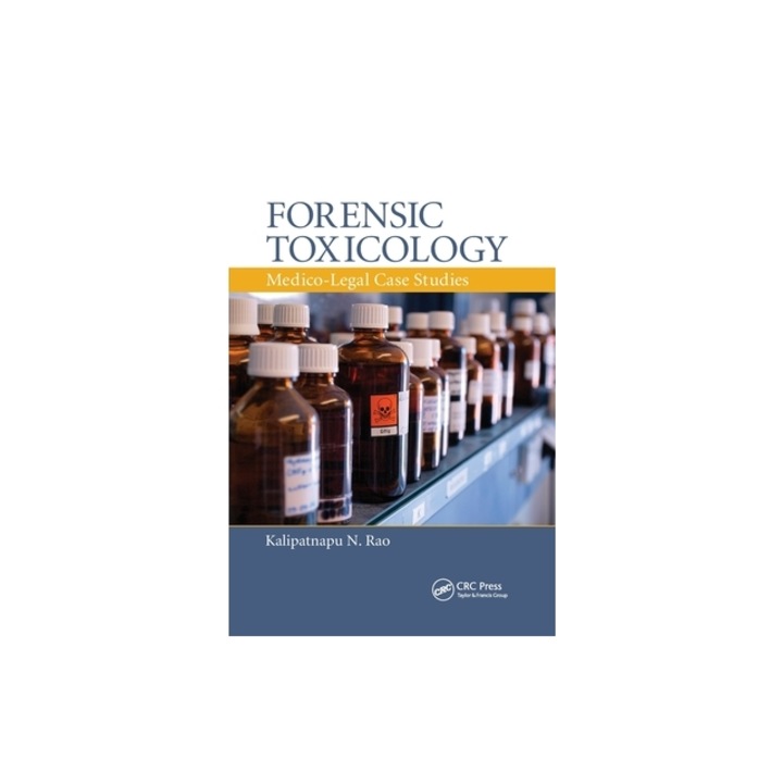 Forensic Toxicology Medico-Legal Case Studies, Kalipatnapu N. Rao