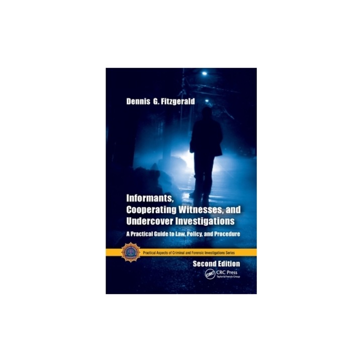 Informants, Cooperating Witnesses, and Undercover Investigations A Practical Guide to Law, Policy, and Procedure, Second Edition, Dennis G. Fitzgerald