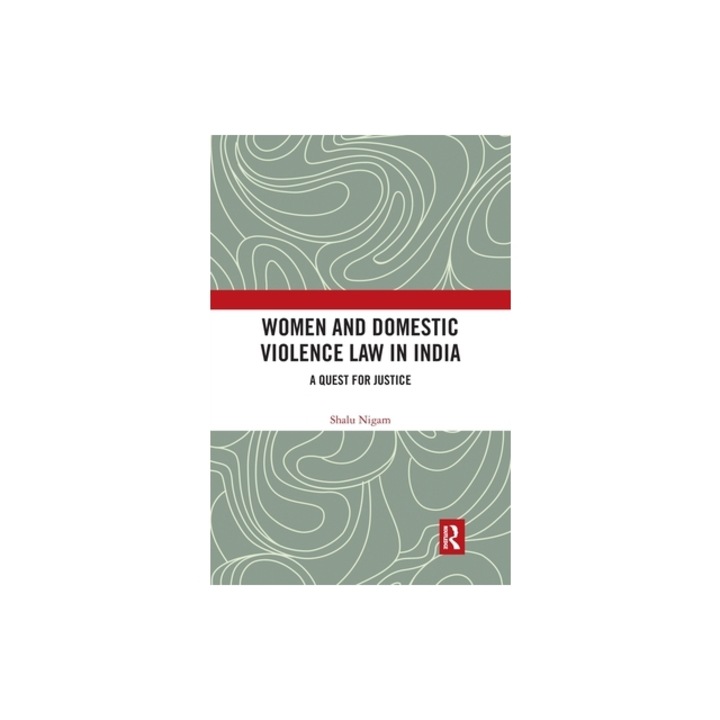 Women and Domestic Violence Law in India A Quest for Justice, Shalu Nigam