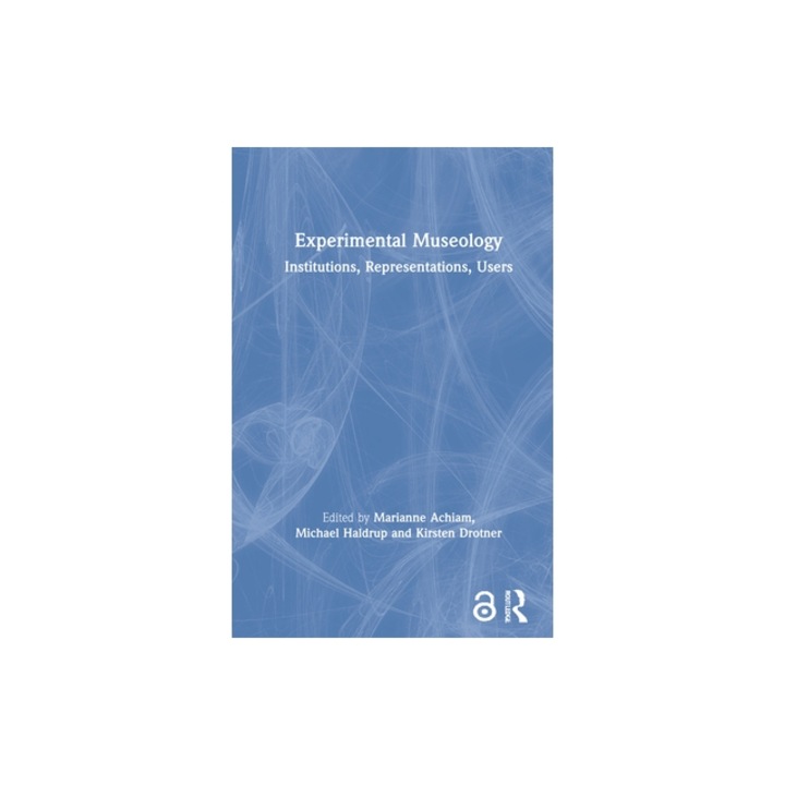 Experimental Museology Institutions, Representations, Users, Marianne Achiam