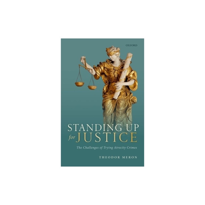 Standing Up for Justice The Challenges of Trying Atrocity Crimes, Theodor Meron