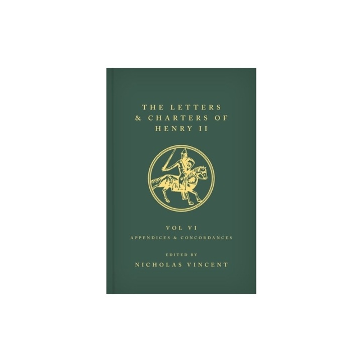 The Letters and Charters of Henry II, King of England 1154-1189 Volume VI Appendices and Concordances, Nicholas Vincent