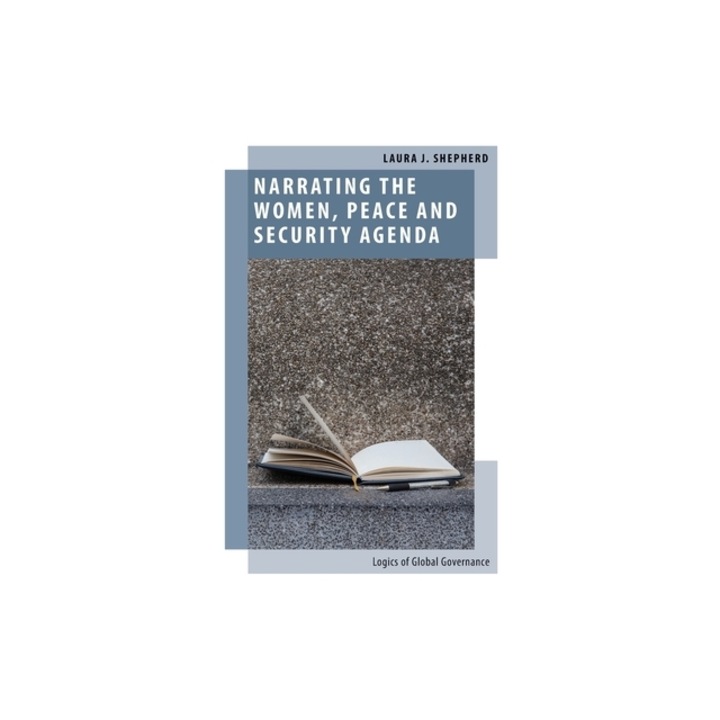 Narrating the Women, Peace and Security Agenda Logics of Global ...