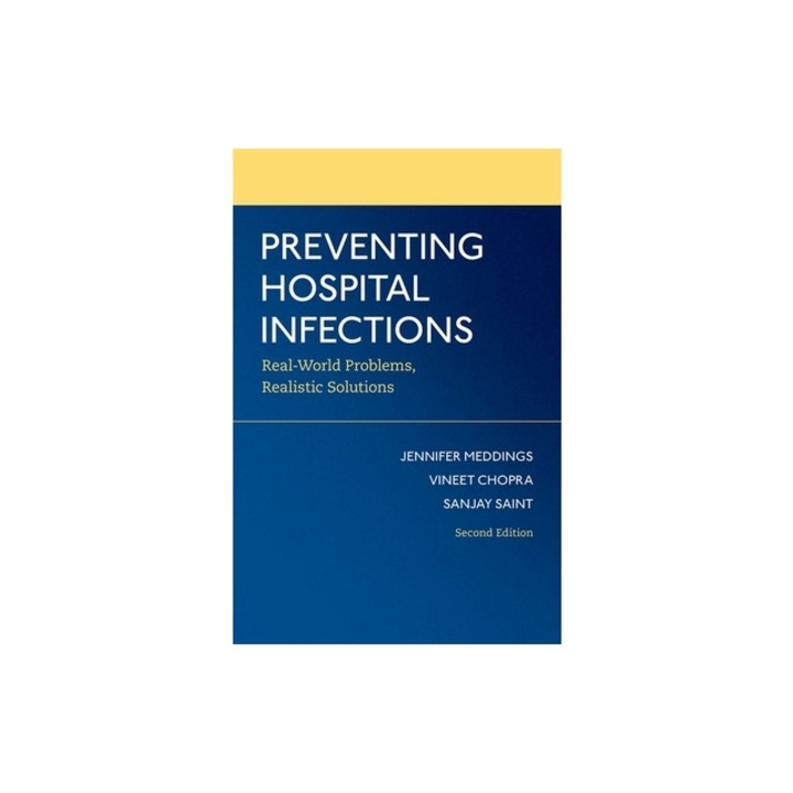 Preventing Hospital Infections Real-World Problems, Realistic Solutions, Sanjay Saint