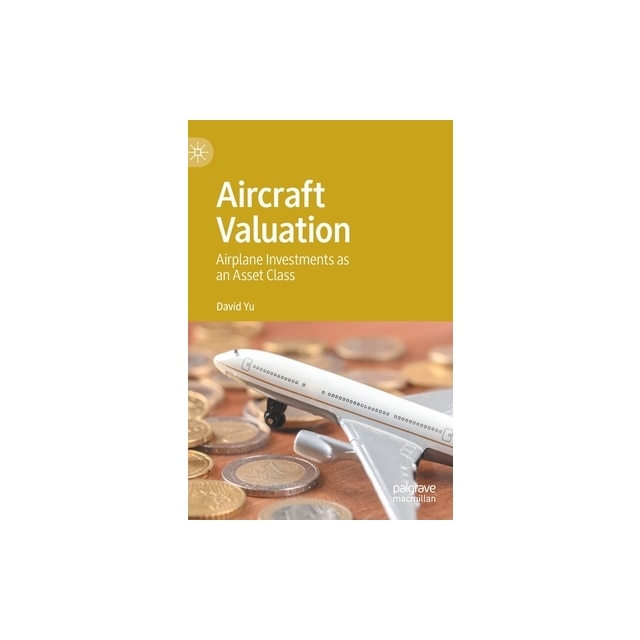 Aircraft Valuation Airplane Investments as an Asset Class, David Yu