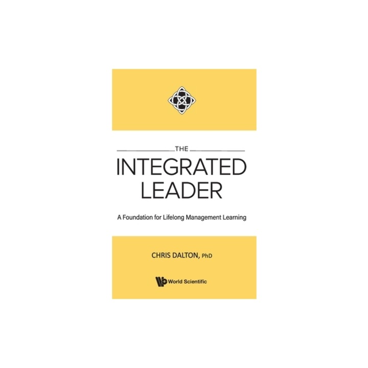 Integrated Leader, The A Manifesto for Lifelong Management Learning, Chris Dalton