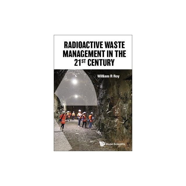 Radioactive Waste Management in the 21st Century, William R. Roy eMAG.ro