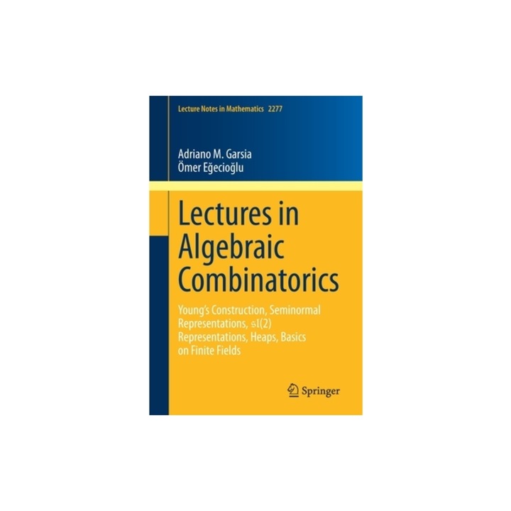 Lectures in Algebraic Combinatorics Young's Construction, Seminormal Representations, Sl(2) Representations, Heaps, Basics on Finite Fields, Adriano M. Garsia